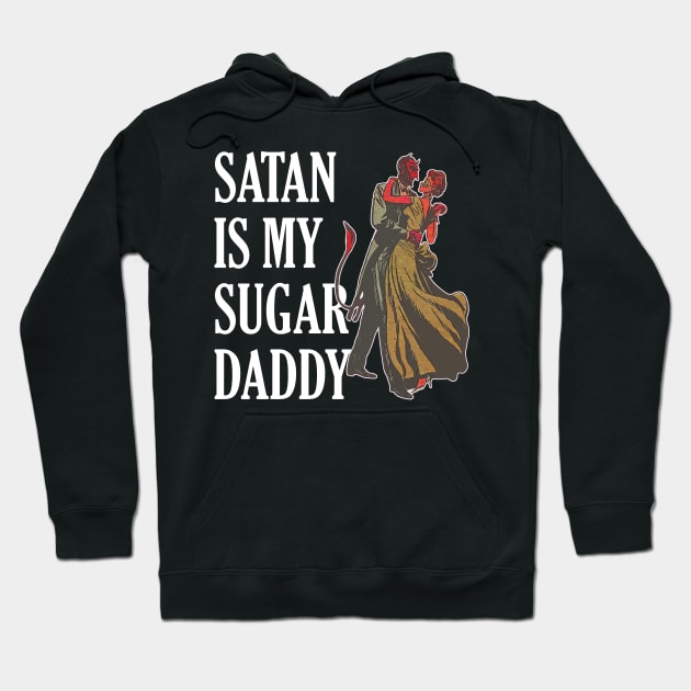 Satan is My Sugar Daddy Hoodie by darklordpug